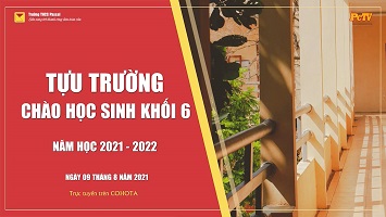 TỰU TRƯỜNG VÀ CHÀO HỌC SINH KHỐI 6 NĂM HỌC 2021 – 2022