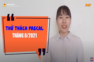 THỬ THÁCH PASCAL THÁNG 8/2021