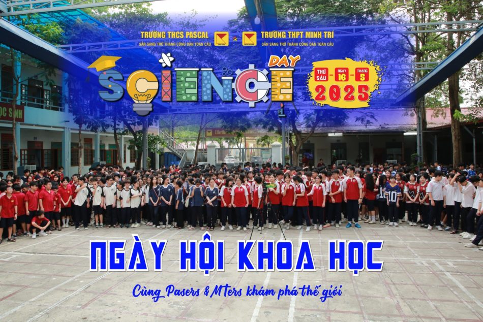 NGÀY HỘI KHOA HỌC 2025 LẦN THỨ 6 – CÙNG PASERS & MTERS KHÁM PHÁ THẾ GIỚI